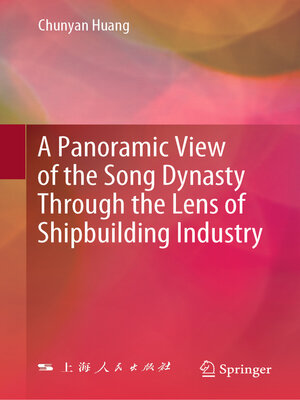 cover image of A Panoramic View of the Song Dynasty Through the Lens of Shipbuilding Industry